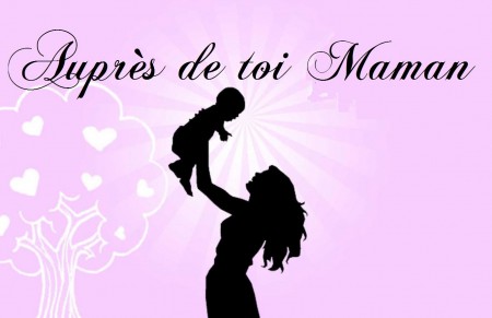AUPRES DE TOI MAMAN