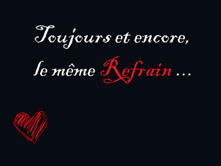 TOUJOURS ET ENCORE LE MEME REFRAIN