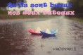 QU'ILS SONT BEAUX NOS DEUX BATEAUX